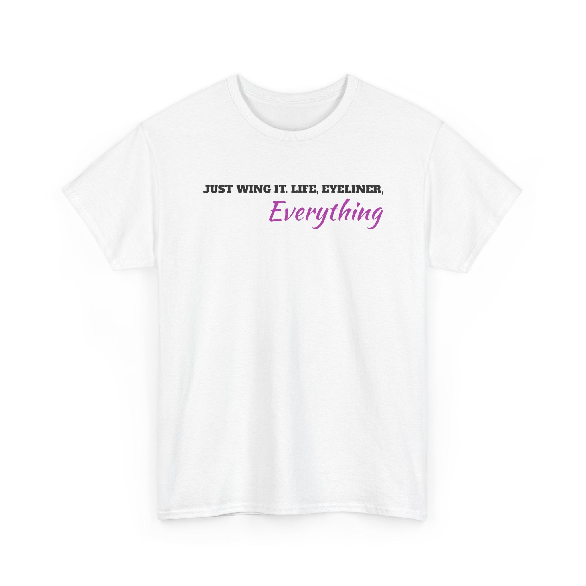Just Wing It Life Eyeliner Everything Funny Tee