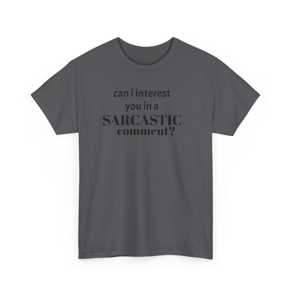 Can I Interest You in a Sarcastic Comment Tee | Sarcastic Quote Shirt