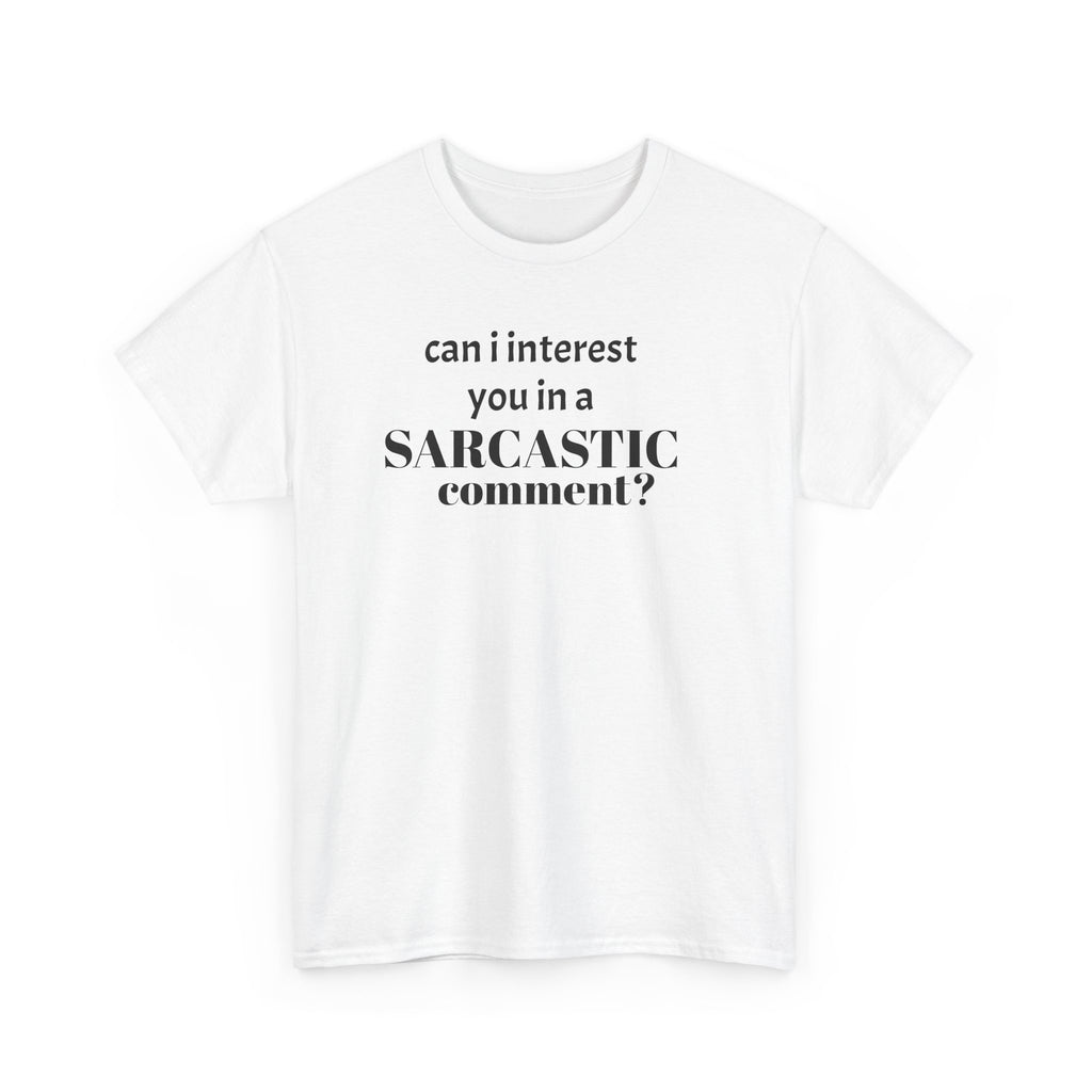 Can I Interest You in a Sarcastic Comment Tee | Sarcastic Quote Shirt