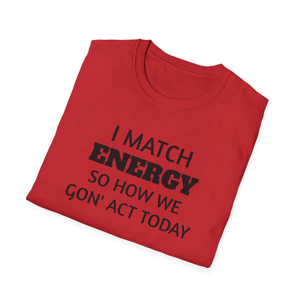 I Match Energy T-Shirt | Funny Quote Tee, Sarcastic Text Shirt
