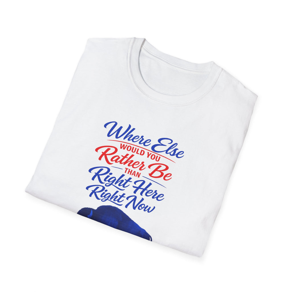 Where Else Would You Rather Be Right Here Right Now Buffalo T-Shirt | Buffalo Silhouette Tee