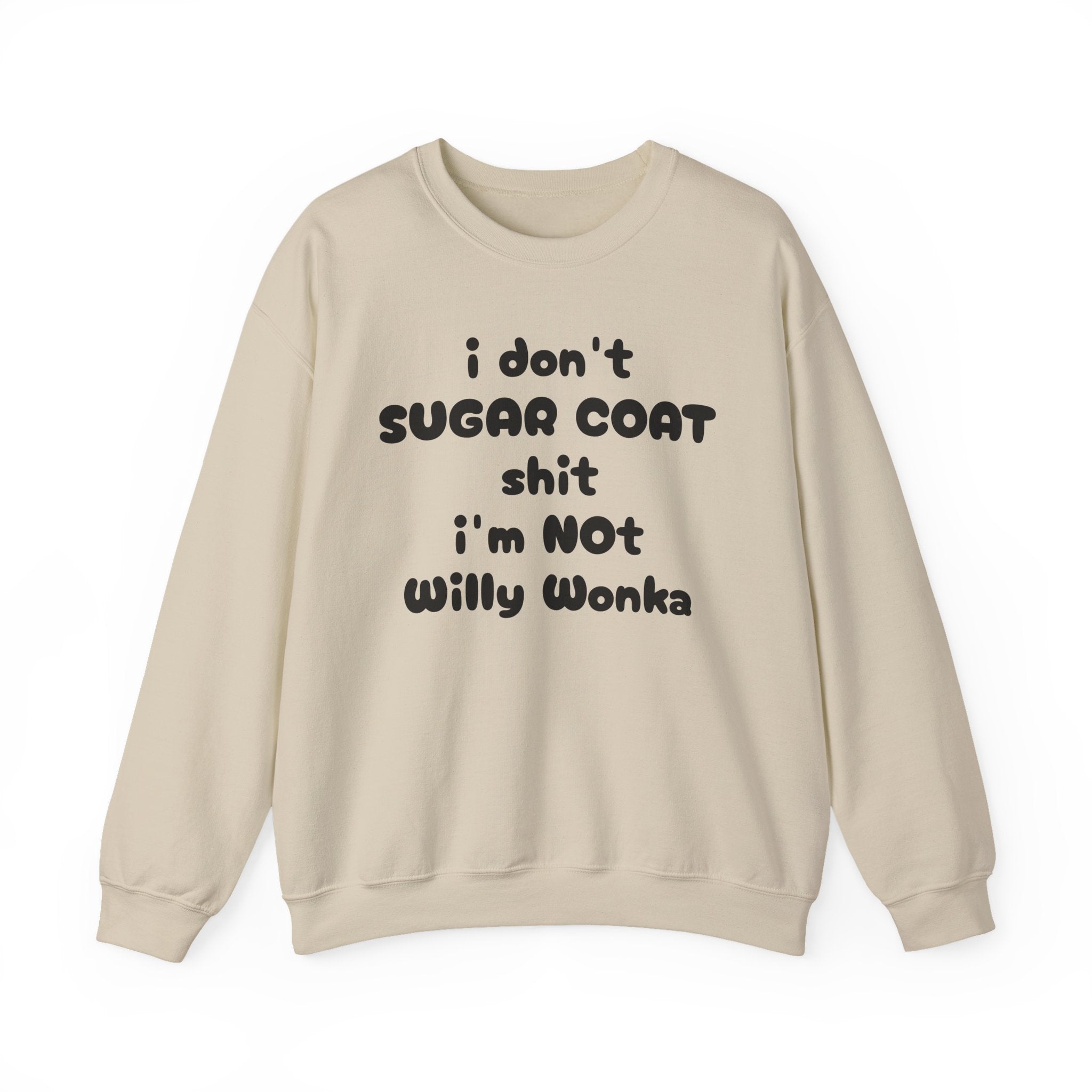 I don't sugar coat shit I'm Not Willy Wonka funny Sweatshirt