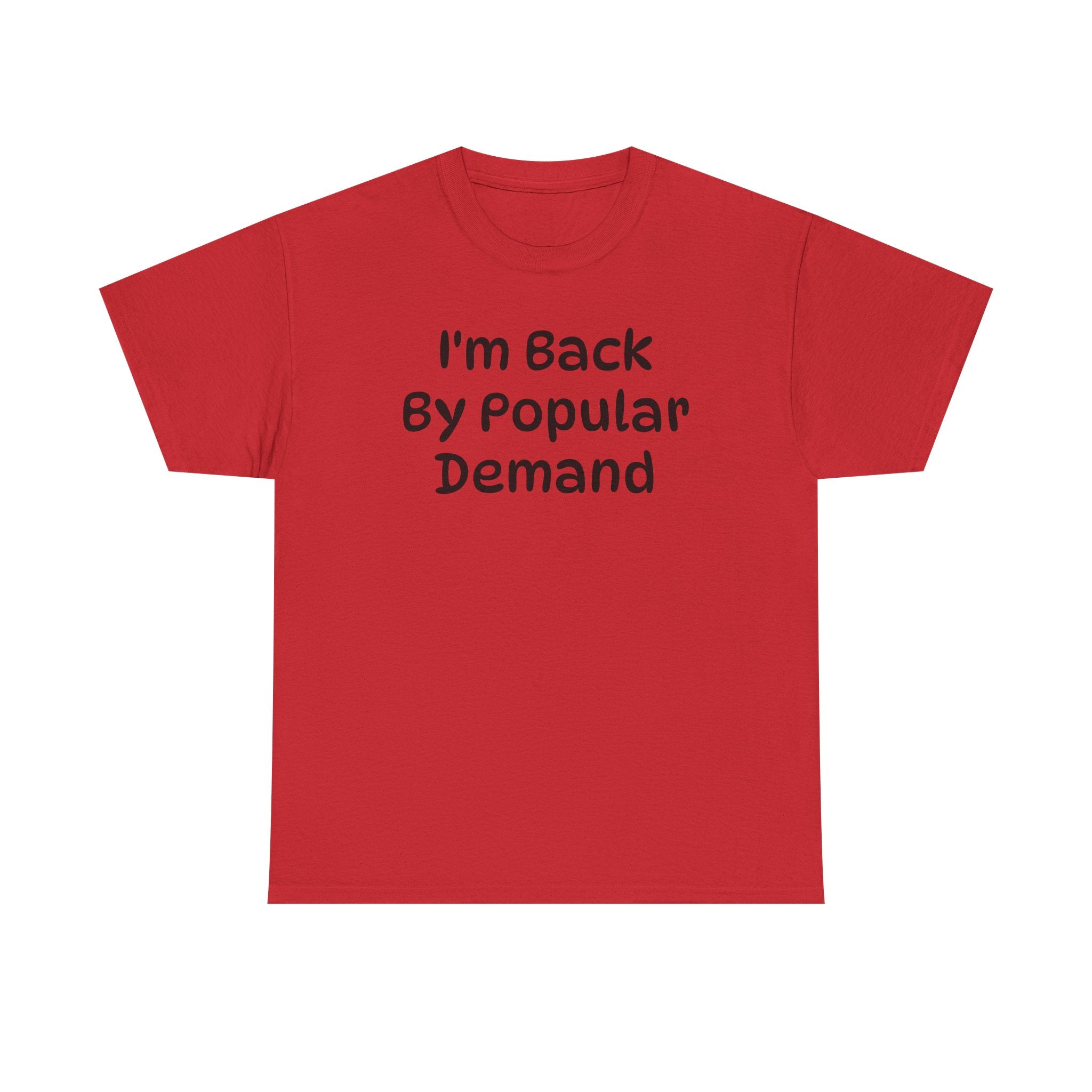 I'm Back By Popular Demand Funny Tee