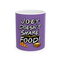 Joey Doesn't Share Food! Mug | Funny TV Quote Ceramic Coffee Cup