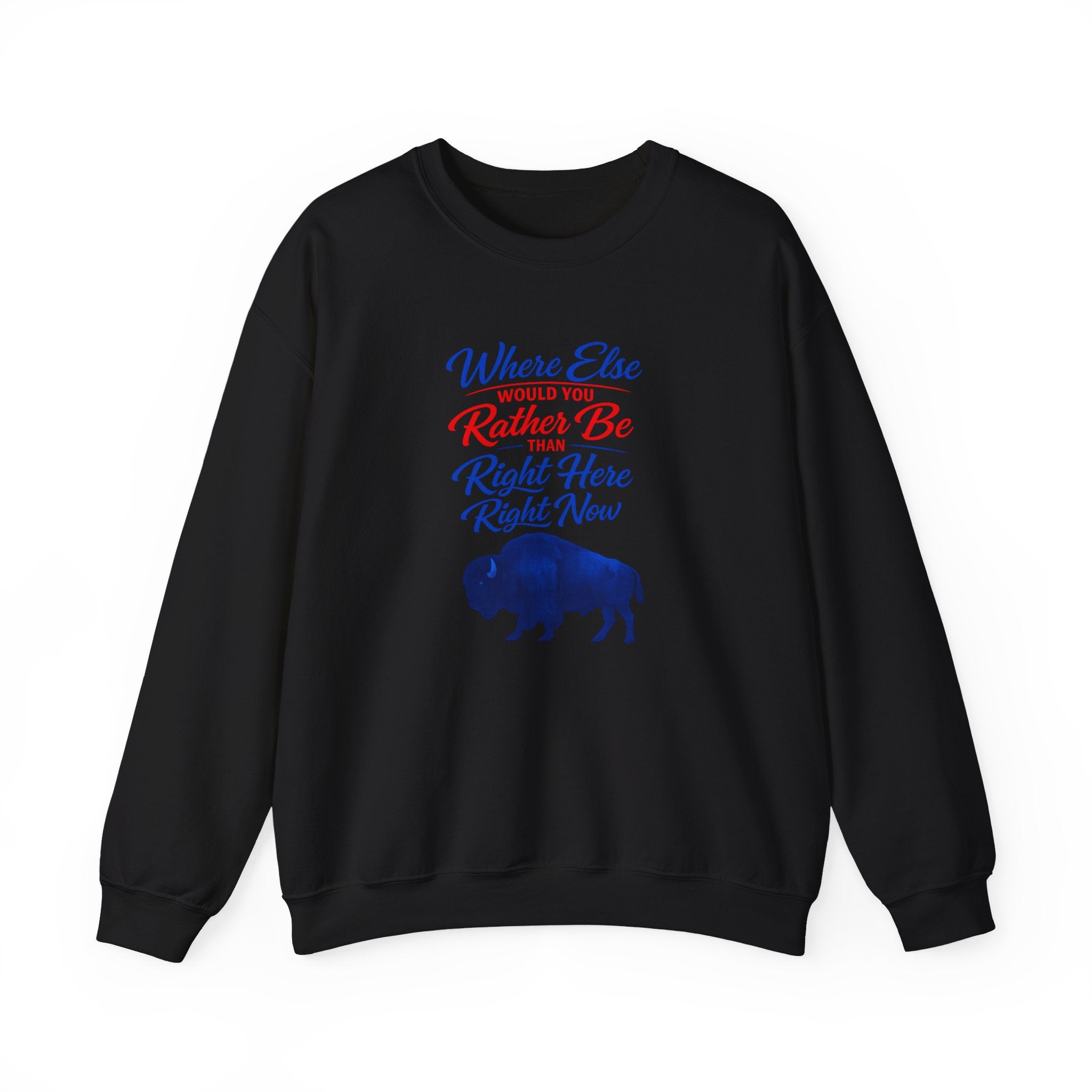 Where Else Would You Rather Be Right Here Right Now Buffalo Sweatshirt | Retro Script