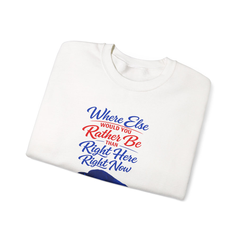 Where Else Would You Rather Be Right Here Right Now Buffalo Sweatshirt | Retro Script
