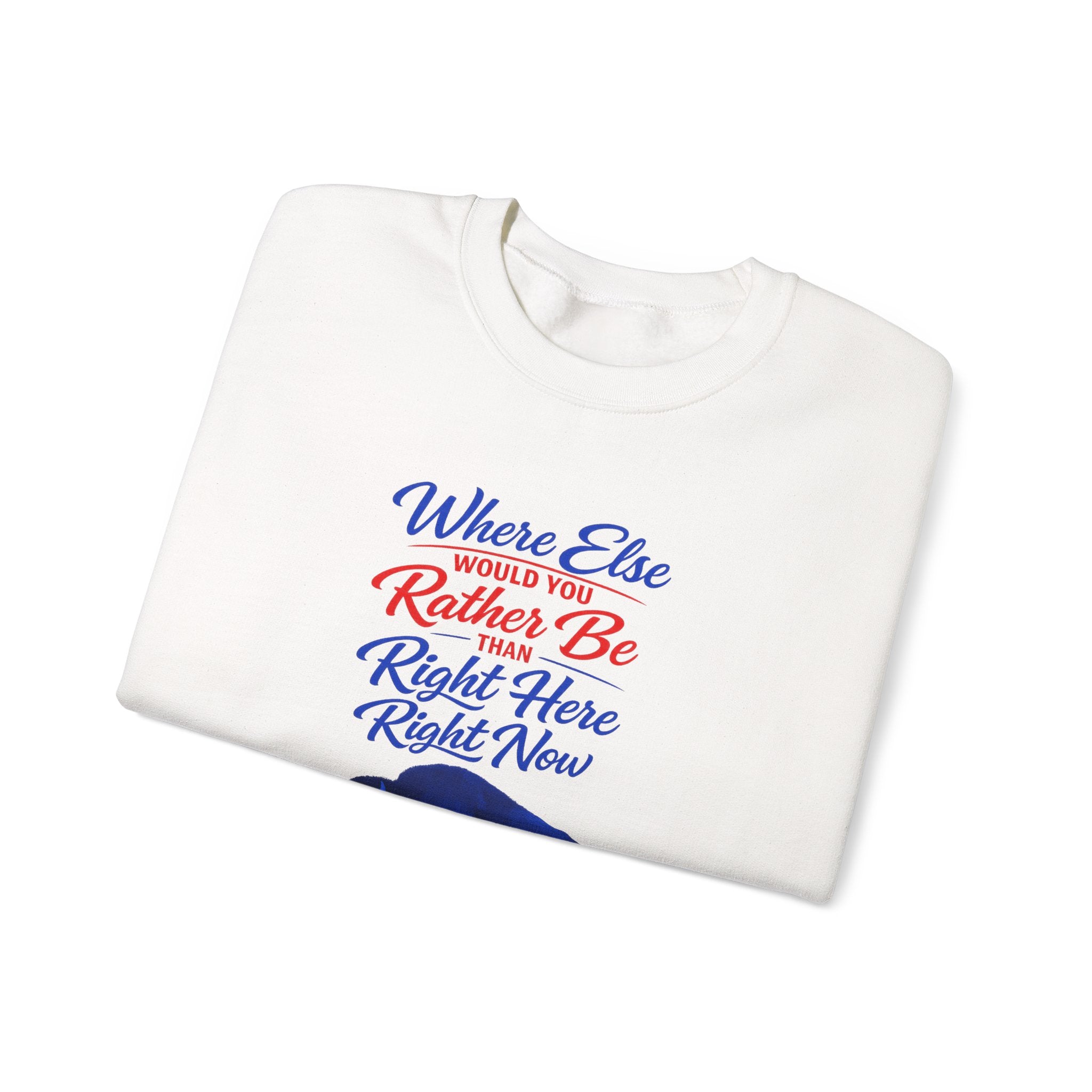 Where Else Would You Rather Be Right Here Right Now Buffalo Sweatshirt | Retro Script