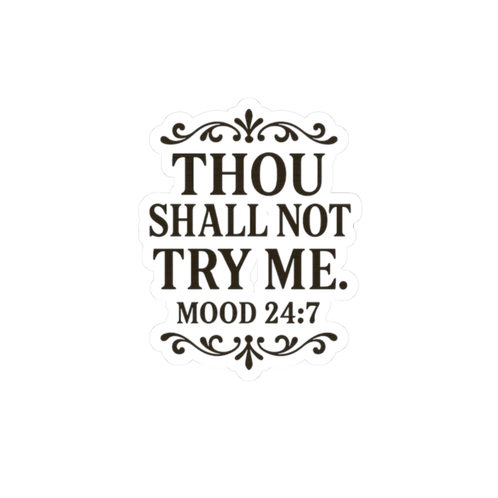 Thou Shall Not Try Me mood 24:7 Sticker | Kiss-Cut Vinyl Sticker