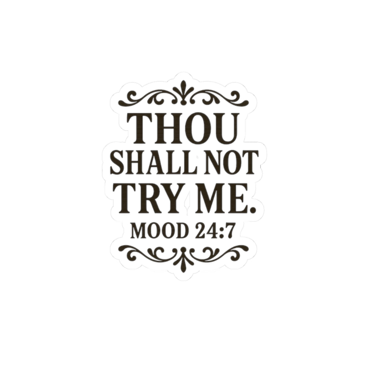Thou Shall Not Try Me mood 24:7 Sticker | Kiss-Cut Vinyl Sticker