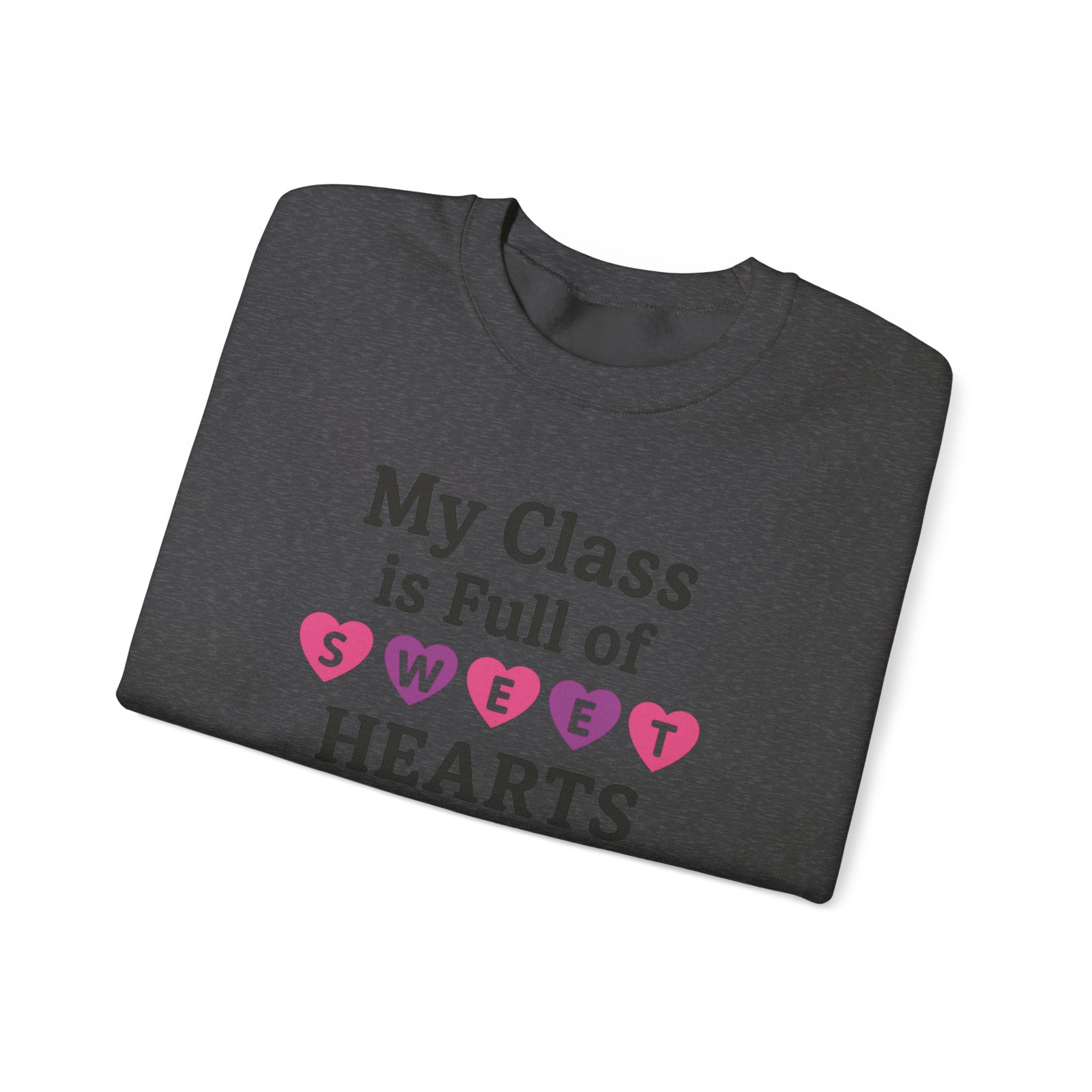 My Class is Full of Sweet Hearts Crewneck Sweatshirt | Teacher Valentine Shirt