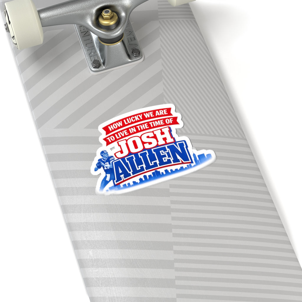 How Lucky We Are to Live in the Time of Josh Allen Sticker | Kiss-Cut Football Sticker
