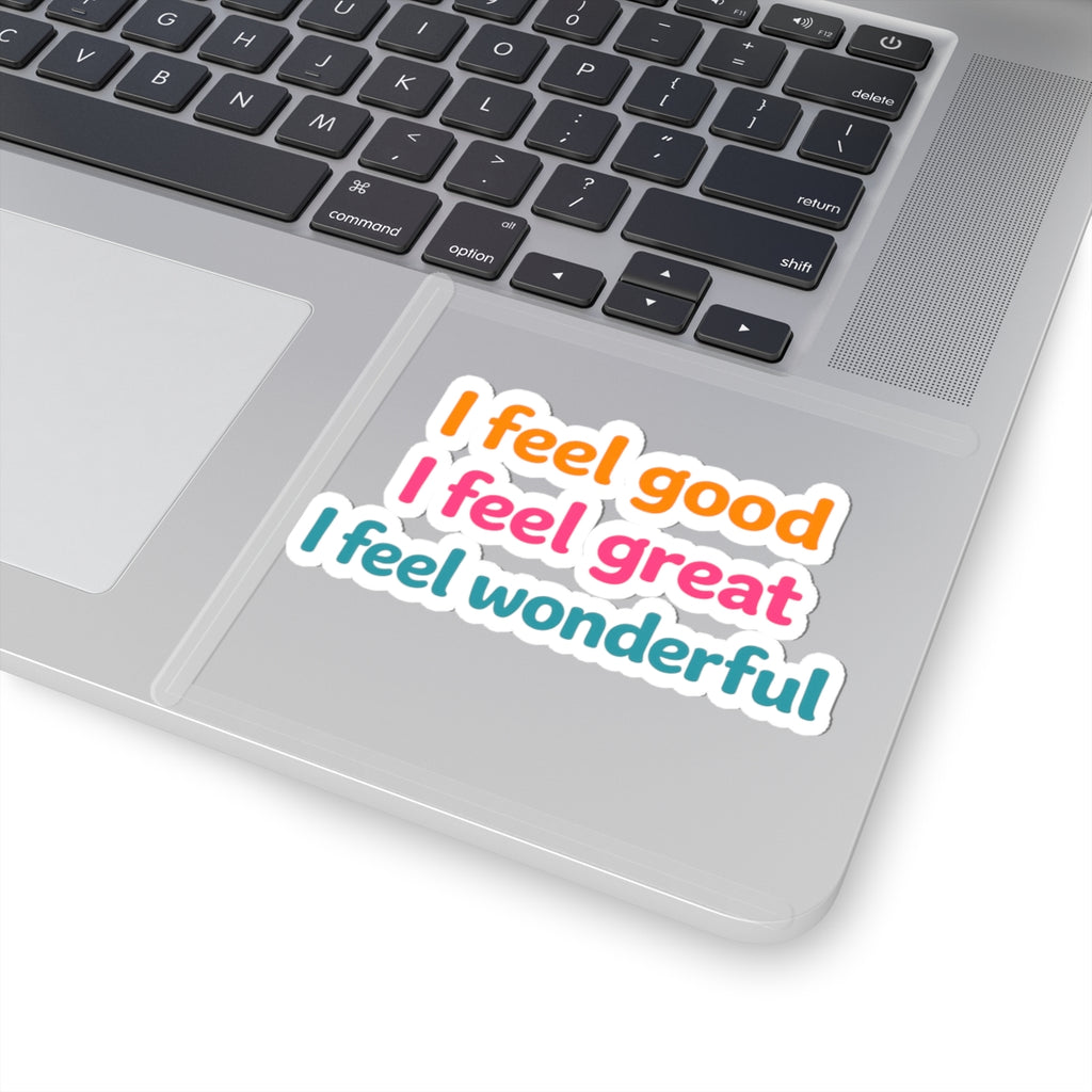 I feel good I feel great I feel wonderful Sticker | Kiss-Cut Vinyl