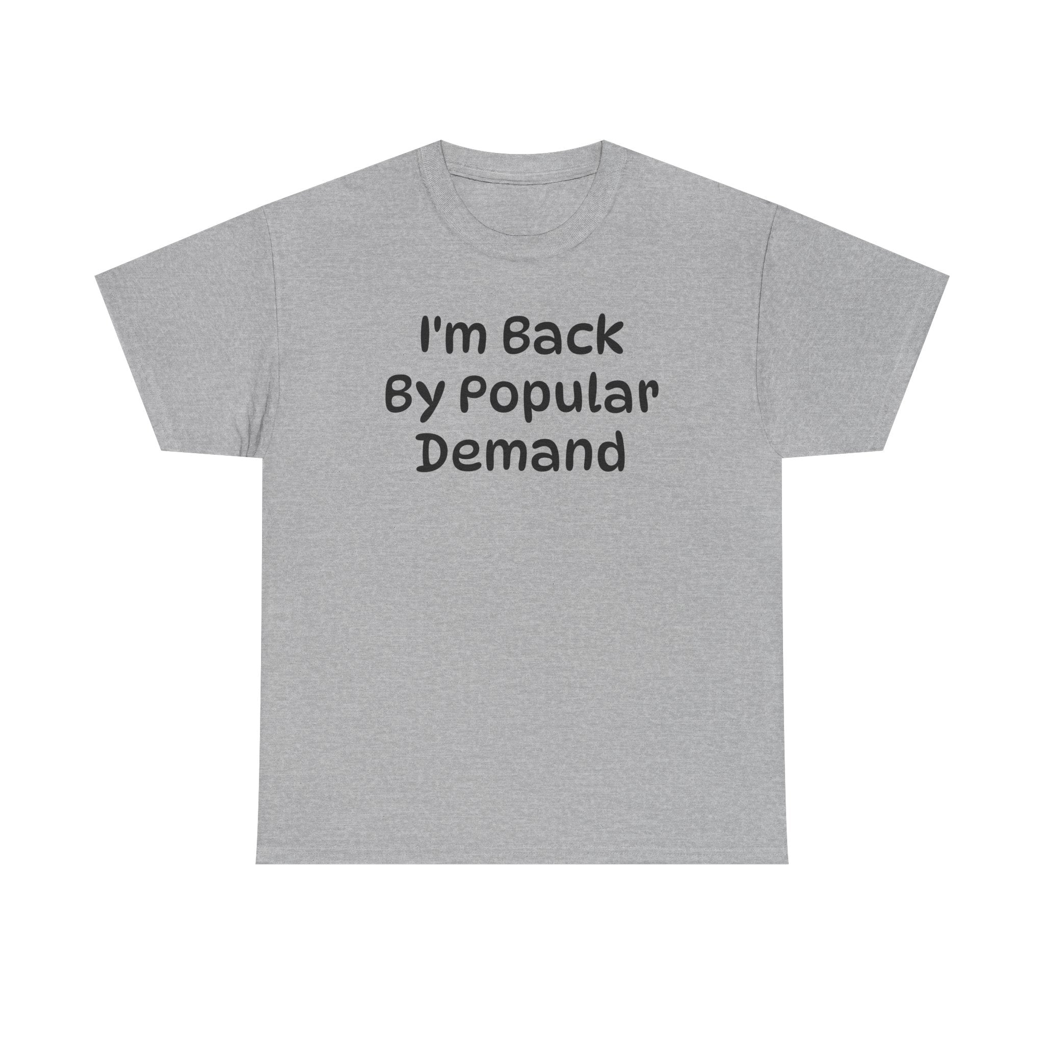 I'm Back By Popular Demand Funny Tee