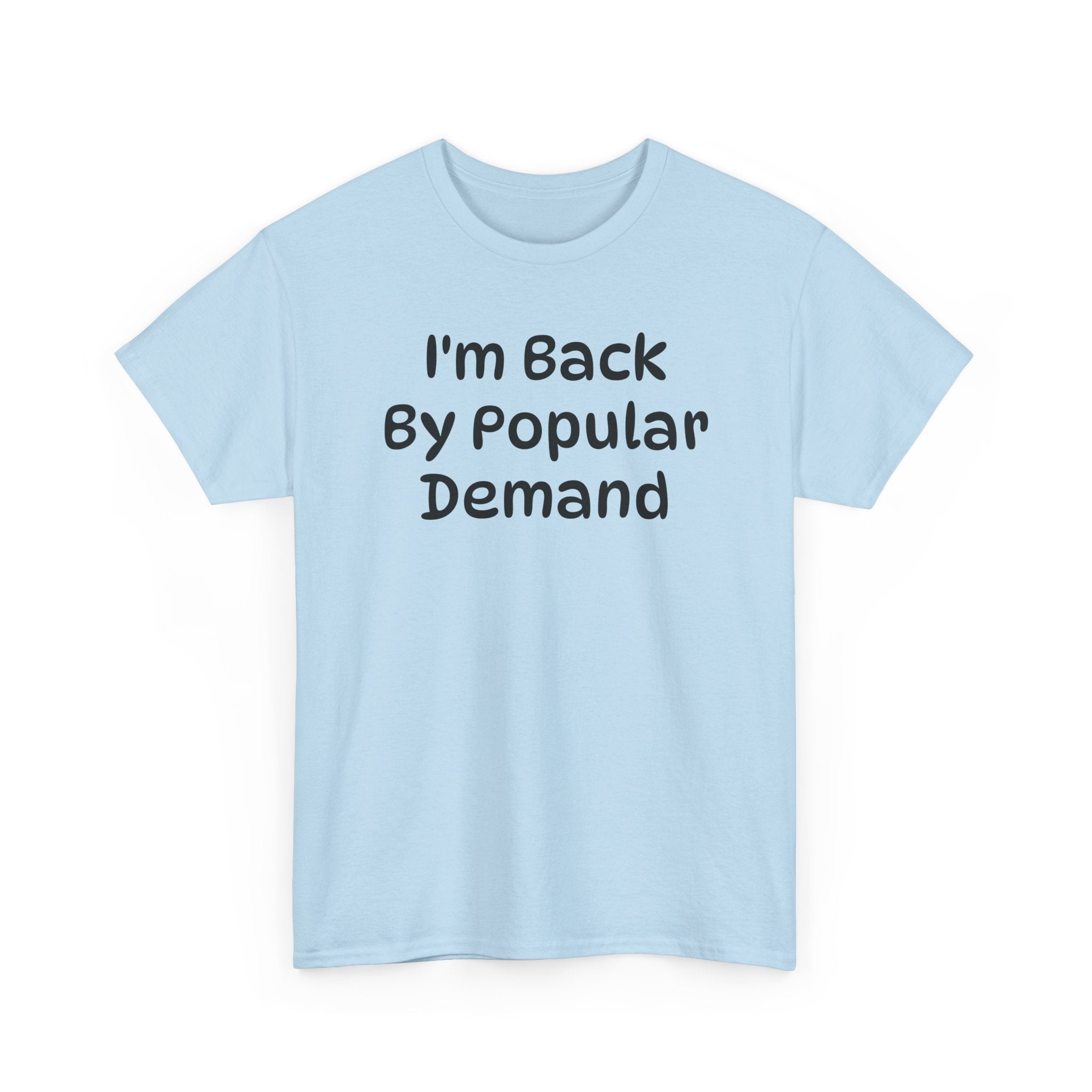 I'm Back By Popular Demand Funny Tee
