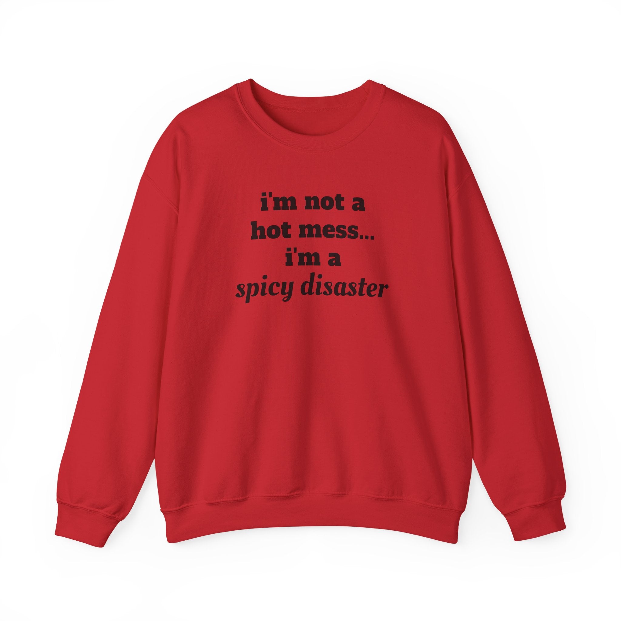 i'm not a hot mess i'm a spicy disaster Funny Sweatshirt | Funny Quote Crewneck
