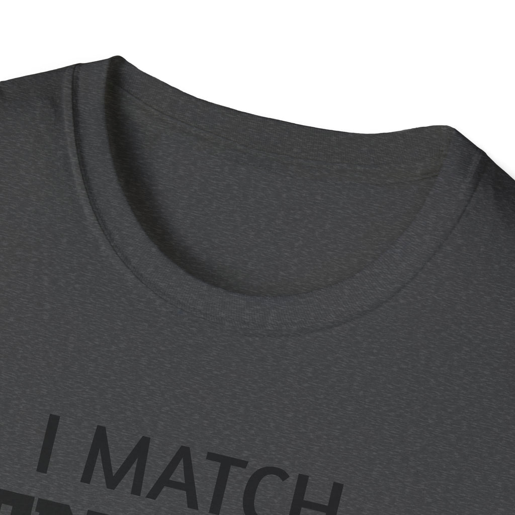 I Match Energy T-Shirt | Funny Quote Tee, Sarcastic Text Shirt