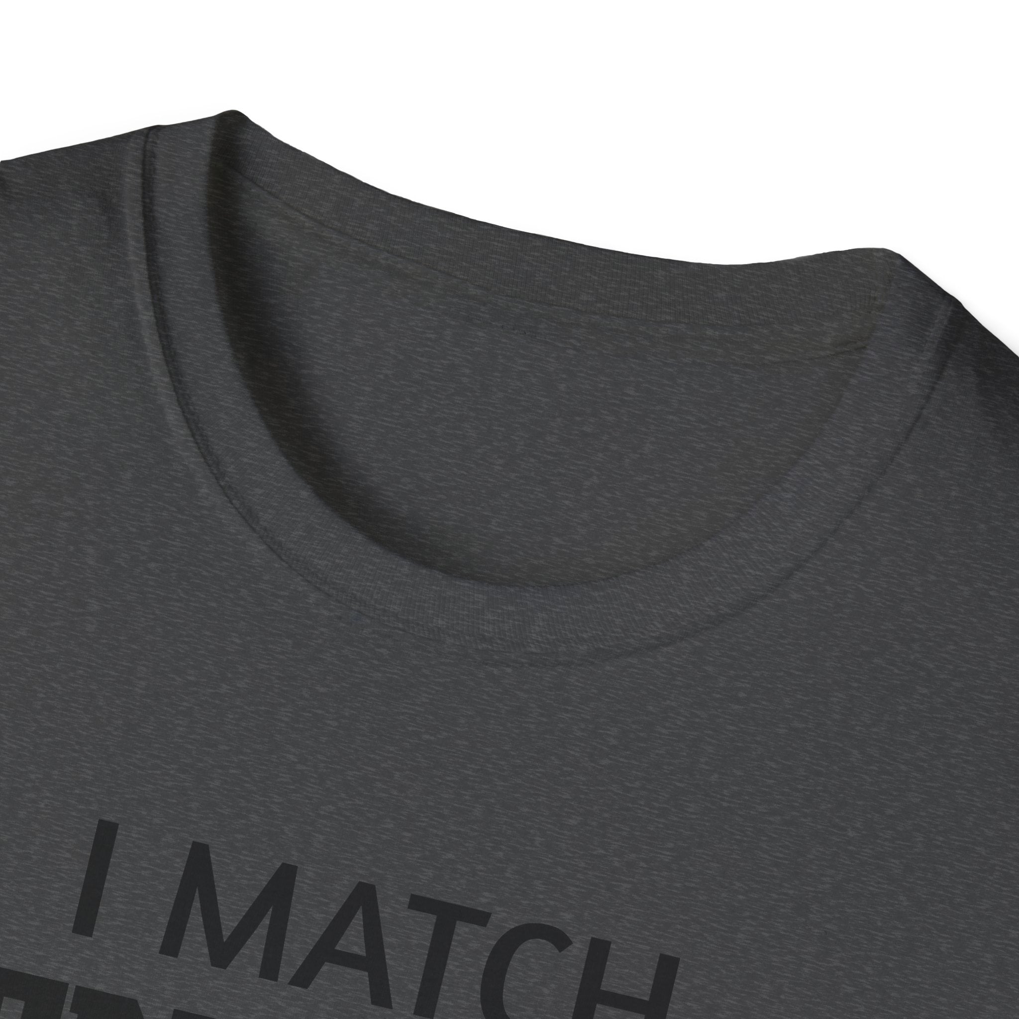 I Match Energy T-Shirt | Funny Quote Tee, Sarcastic Text Shirt