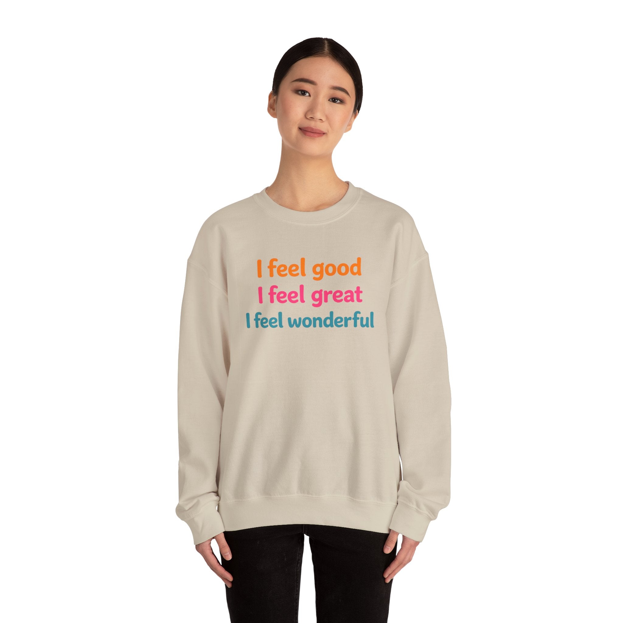I feel good I feel great I feel wonderful Sweatshirt | Positive Affirmation