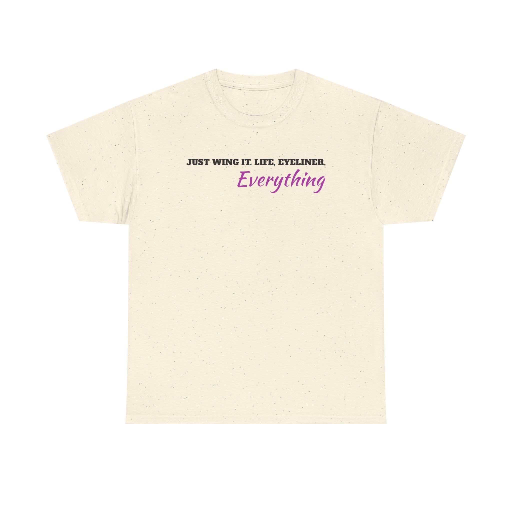 Just Wing It Life Eyeliner Everything Funny Tee