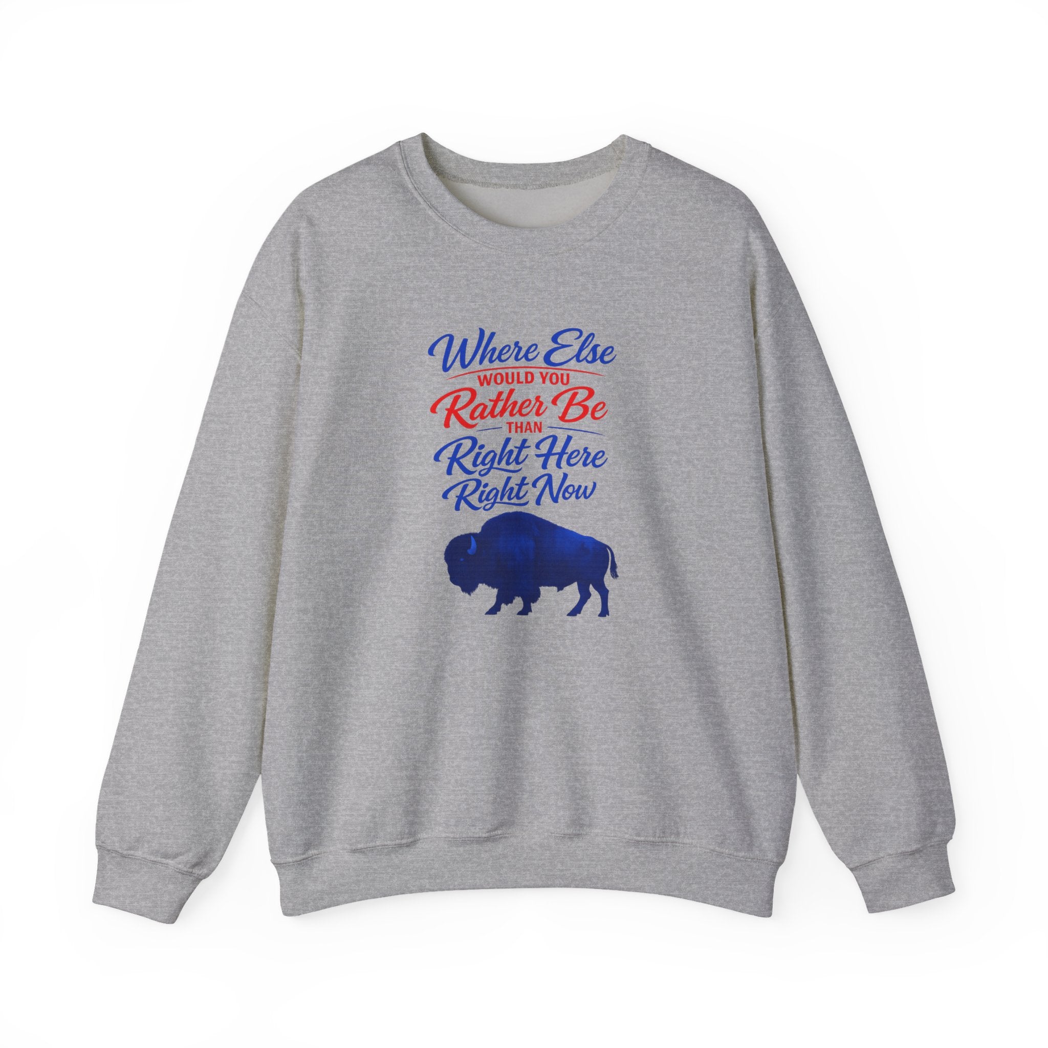 Where Else Would You Rather Be Right Here Right Now Buffalo Sweatshirt | Retro Script