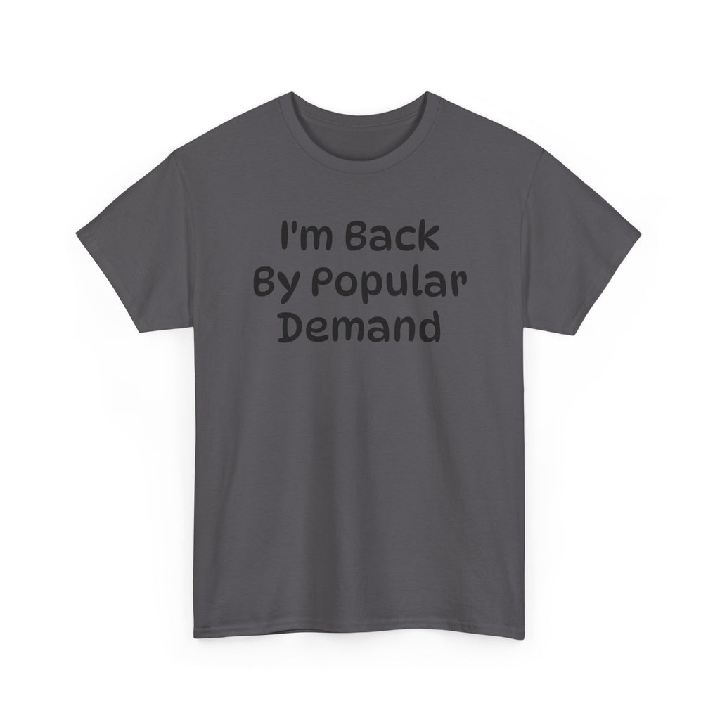 I'm Back By Popular Demand Funny Tee