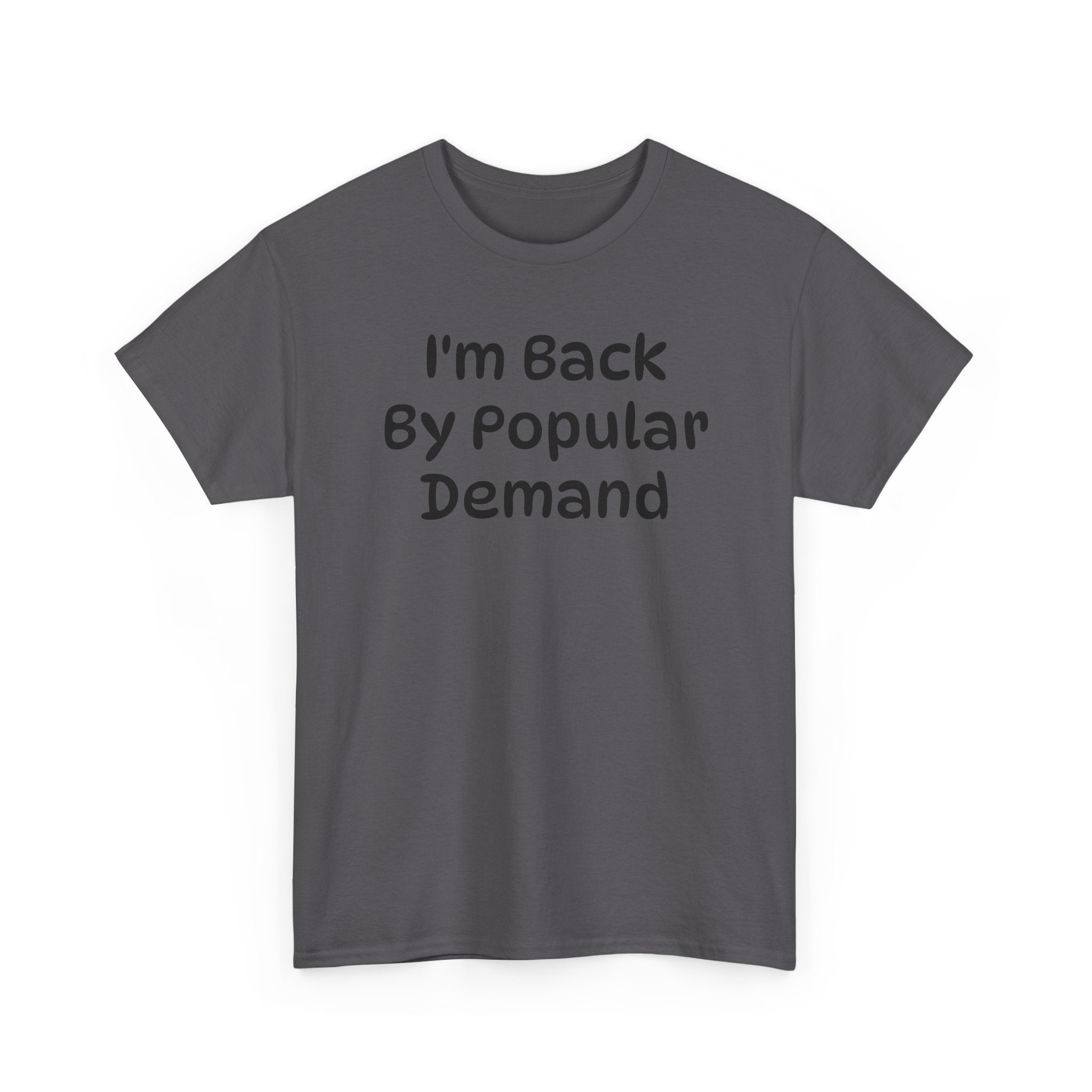 I'm Back By Popular Demand Funny Tee