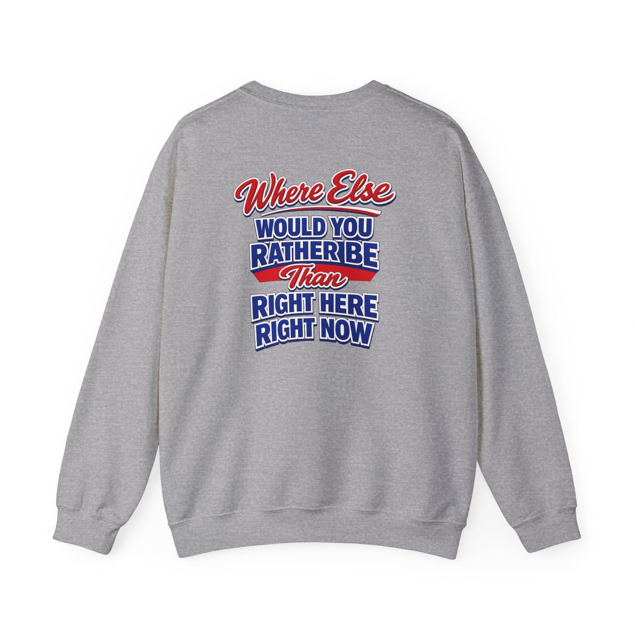 Where Else Would You Rather Be Than Right Here Right Now Crewneck Sweatshirt | Buffalo Chest Logo