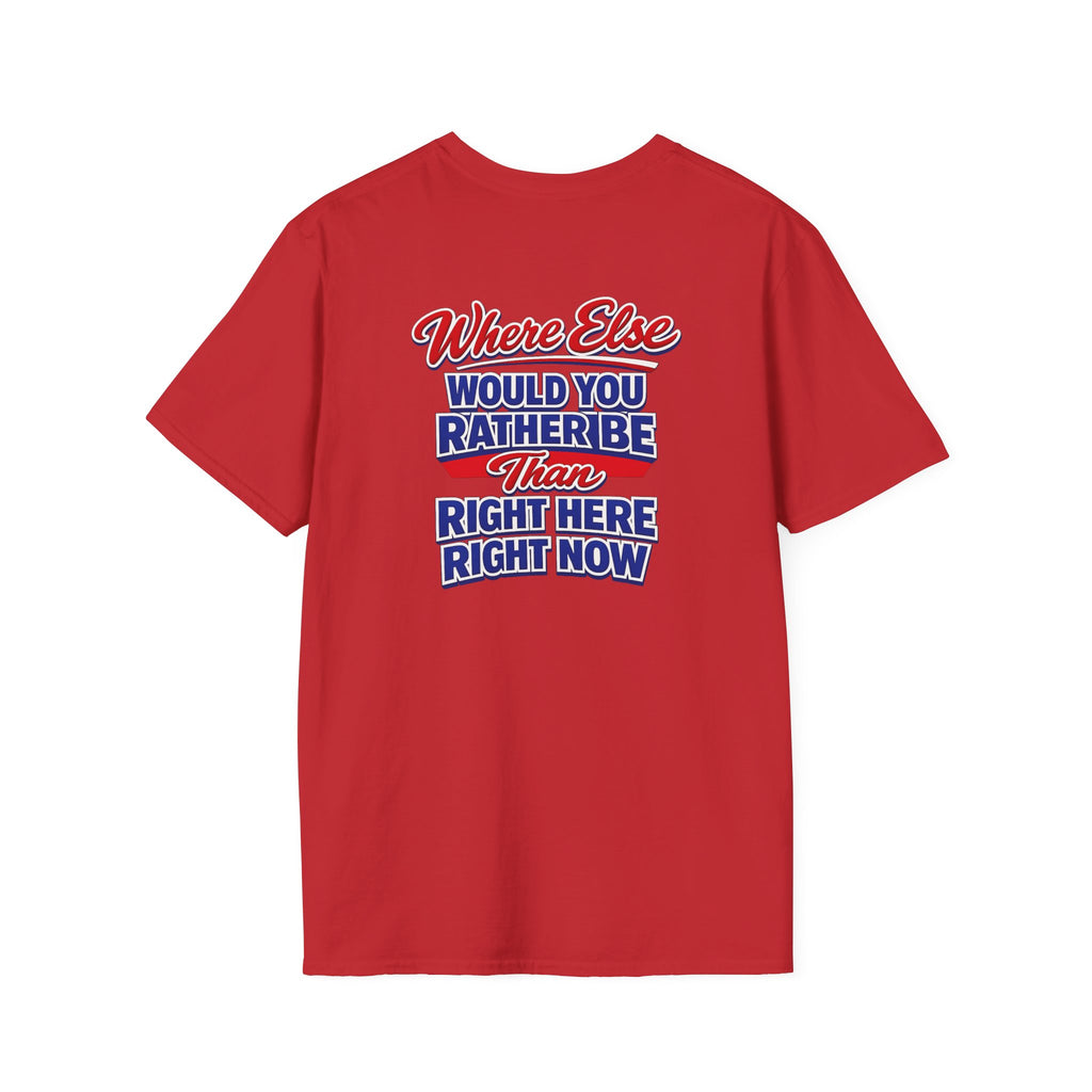 Where Else Would You Rather Be Than Right Here Right Now T-Shirt | Buffalo Graphic