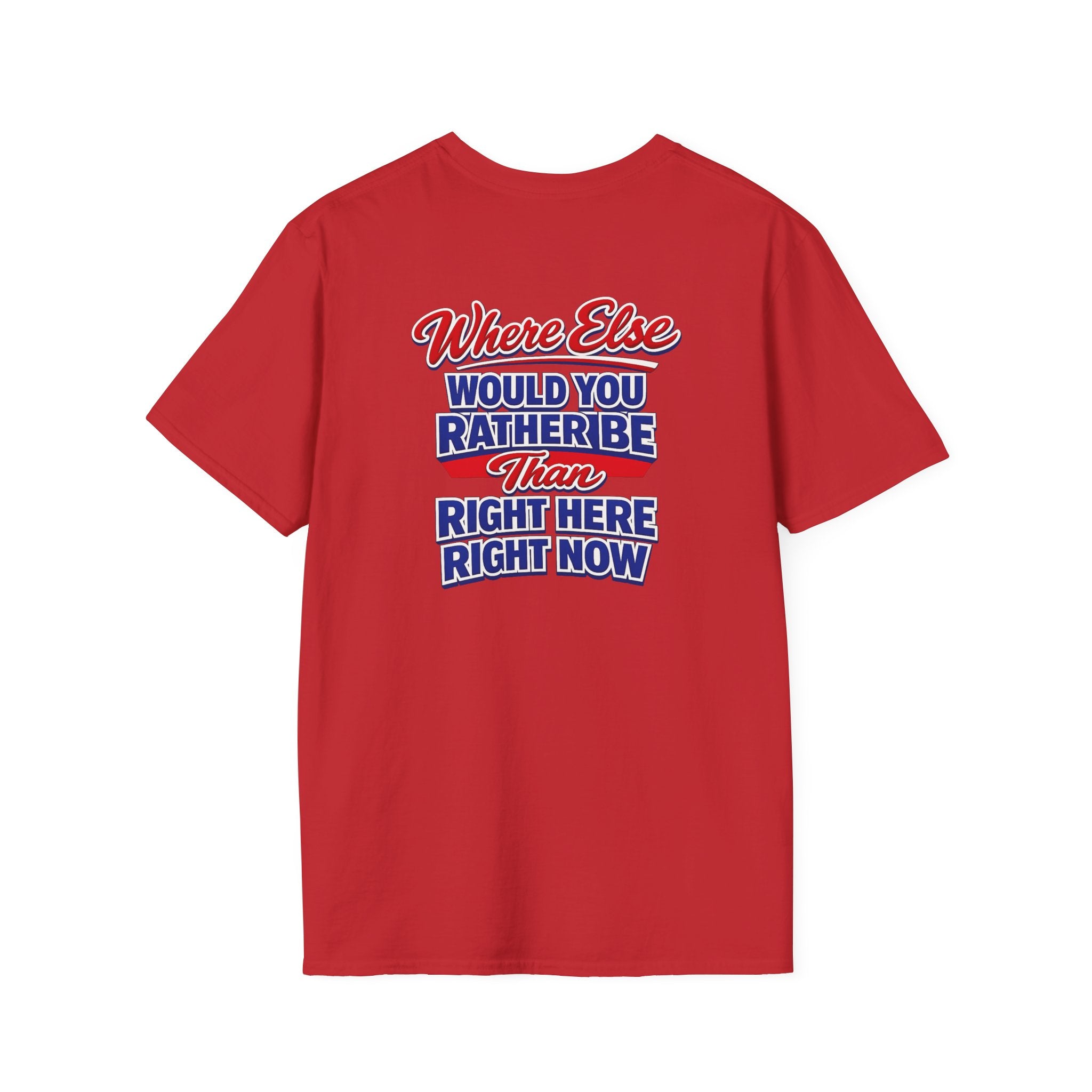 Where Else Would You Rather Be Than Right Here Right Now T-Shirt | Buffalo Graphic
