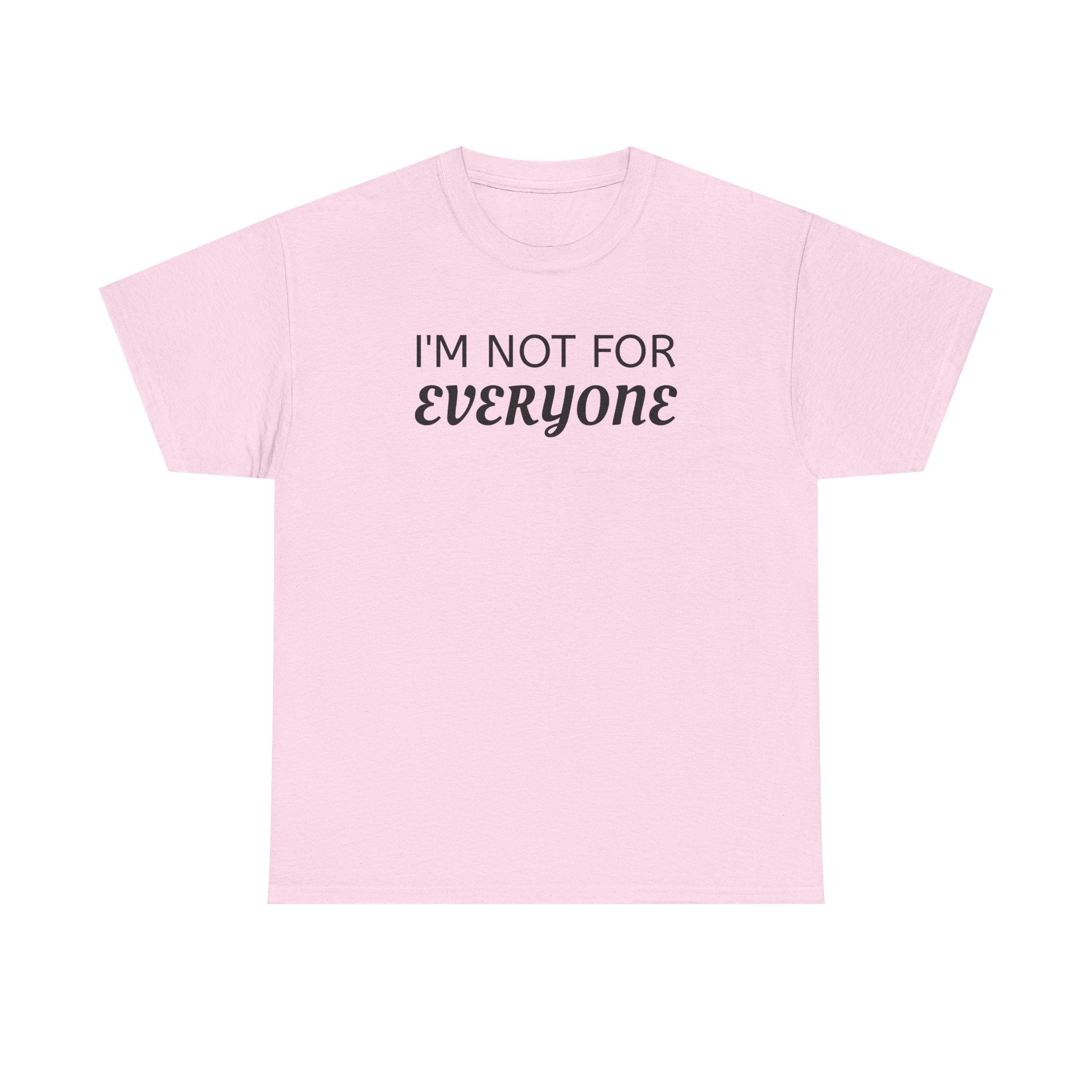 I'm Not For Everyone Tee