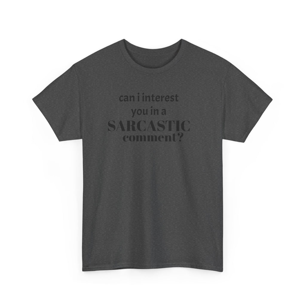 Can I Interest You in a Sarcastic Comment Tee | Sarcastic Quote Shirt