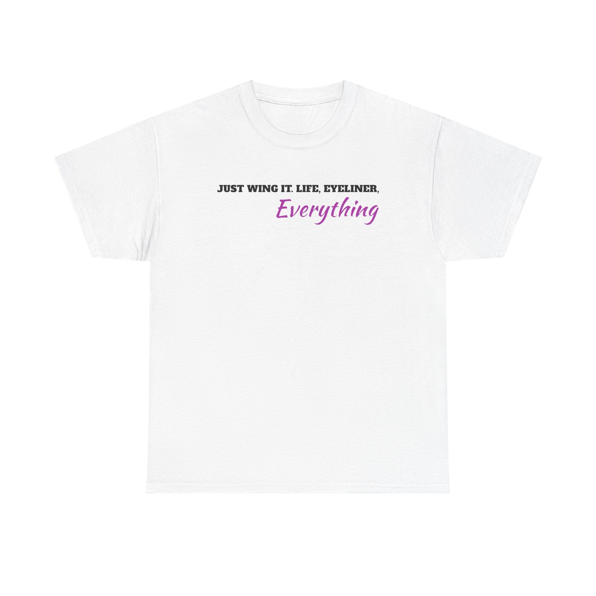Just Wing It Life Eyeliner Everything Funny Tee