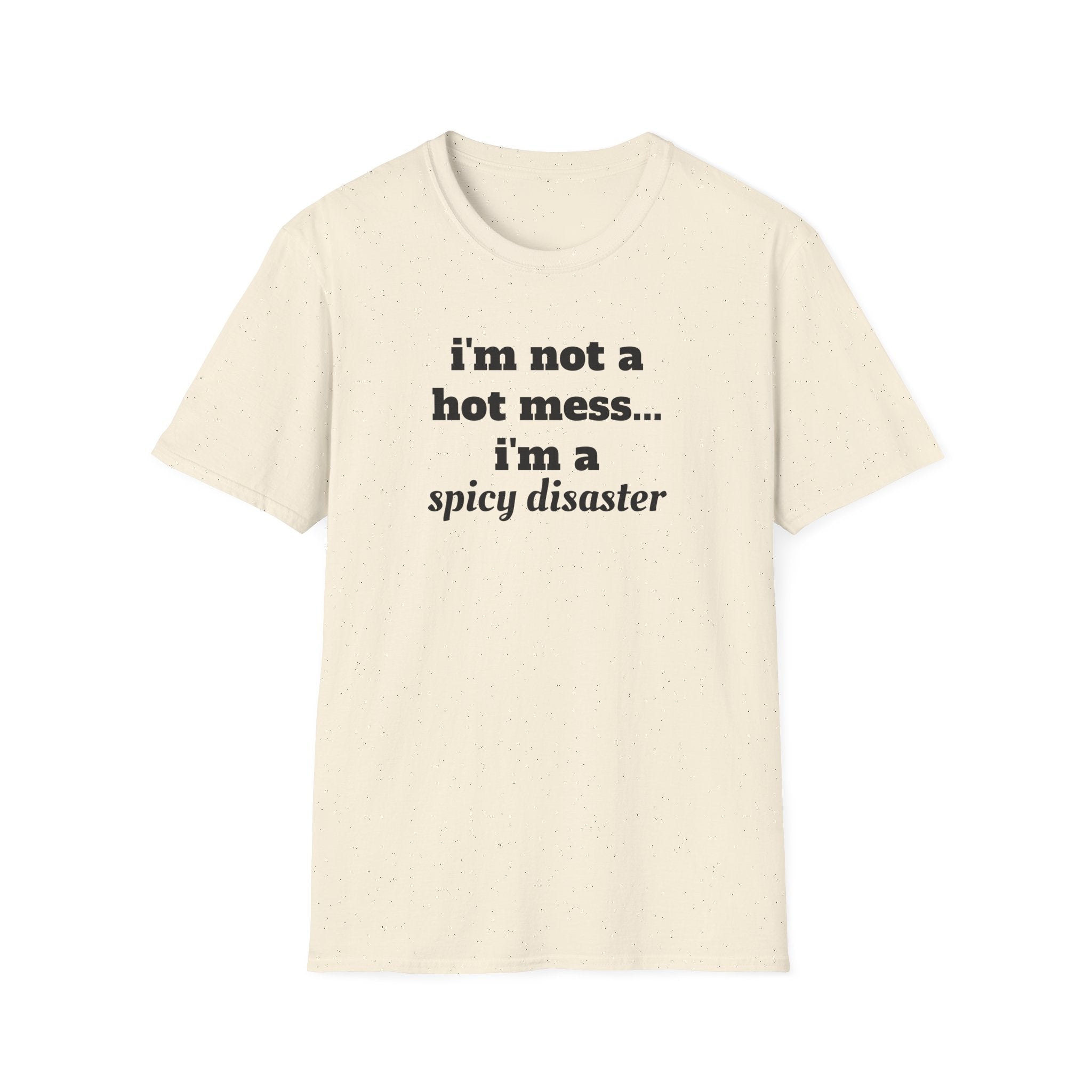 i'm not a hot mess i'm a spicy disaster funny T-Shirt | Funny Text Tee