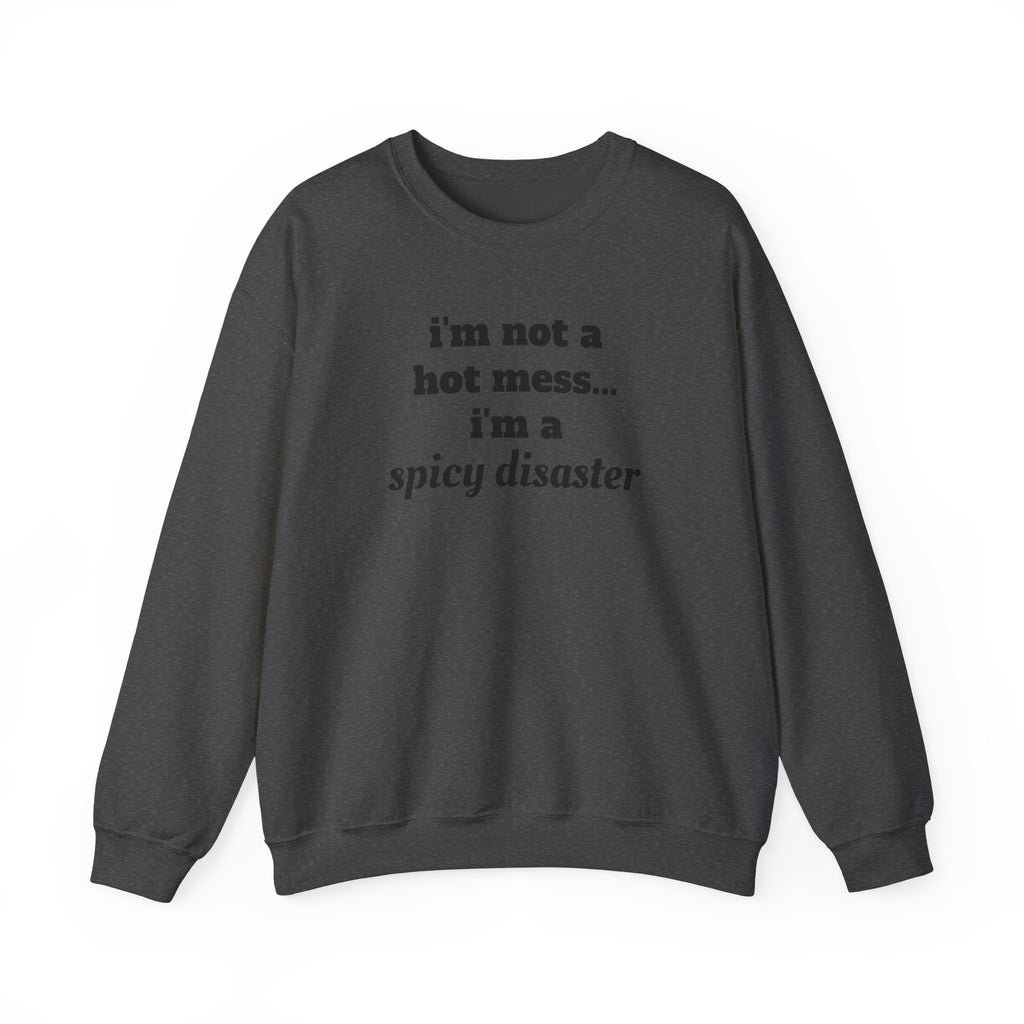 i'm not a hot mess i'm a spicy disaster Funny Sweatshirt | Funny Quote Crewneck