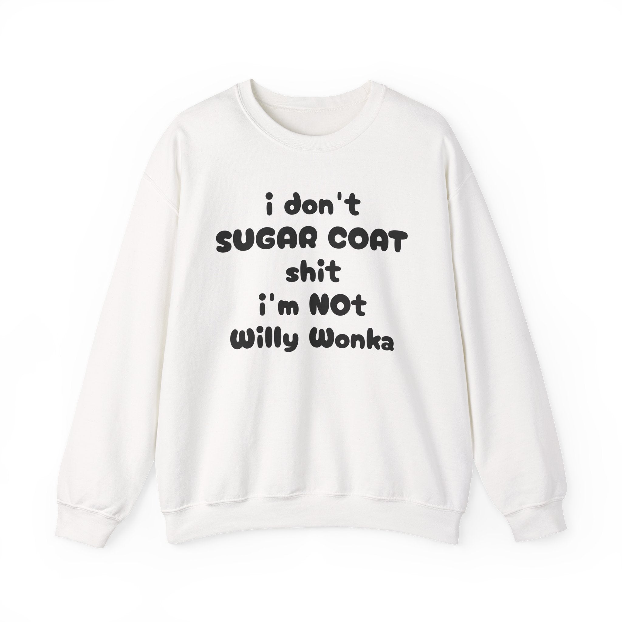 I don't sugar coat shit I'm Not Willy Wonka funny Sweatshirt