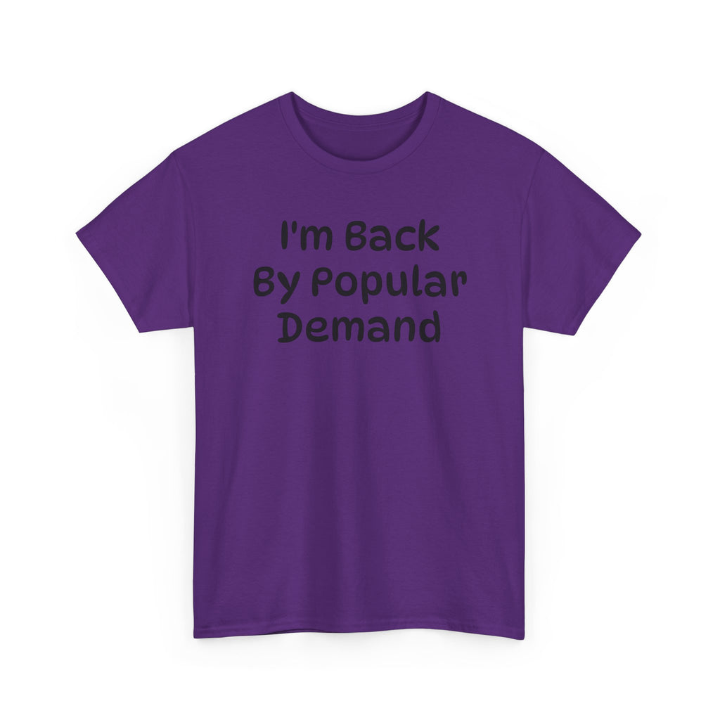 I'm Back By Popular Demand Funny Tee