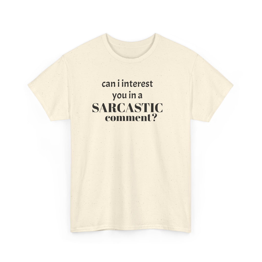 Can I Interest You in a Sarcastic Comment Tee | Sarcastic Quote Shirt