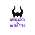 Maleficent Horns Being Good Is Overrated Sticker | Kiss-Cut Sticker