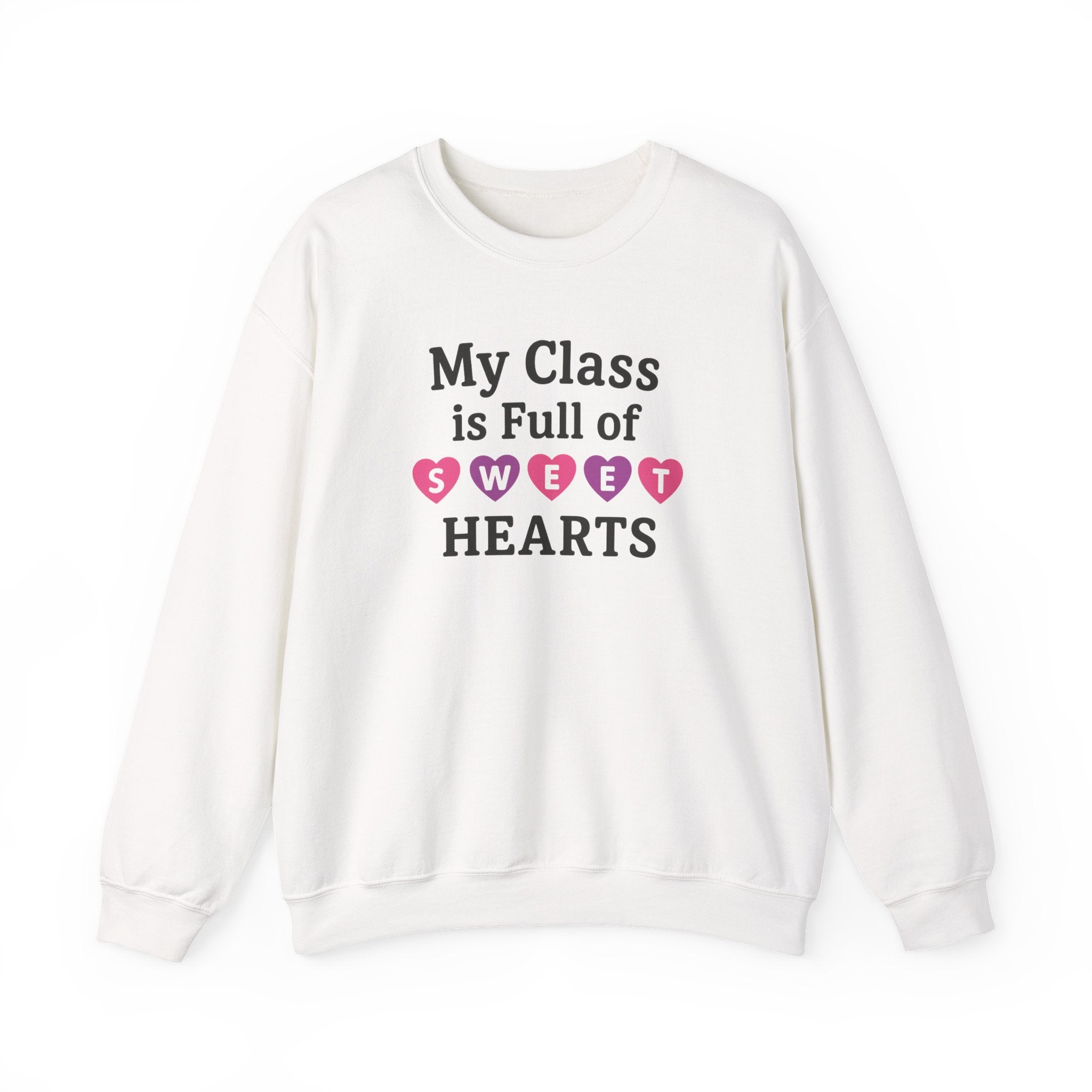 My Class is Full of Sweet Hearts Crewneck Sweatshirt | Teacher Valentine Shirt