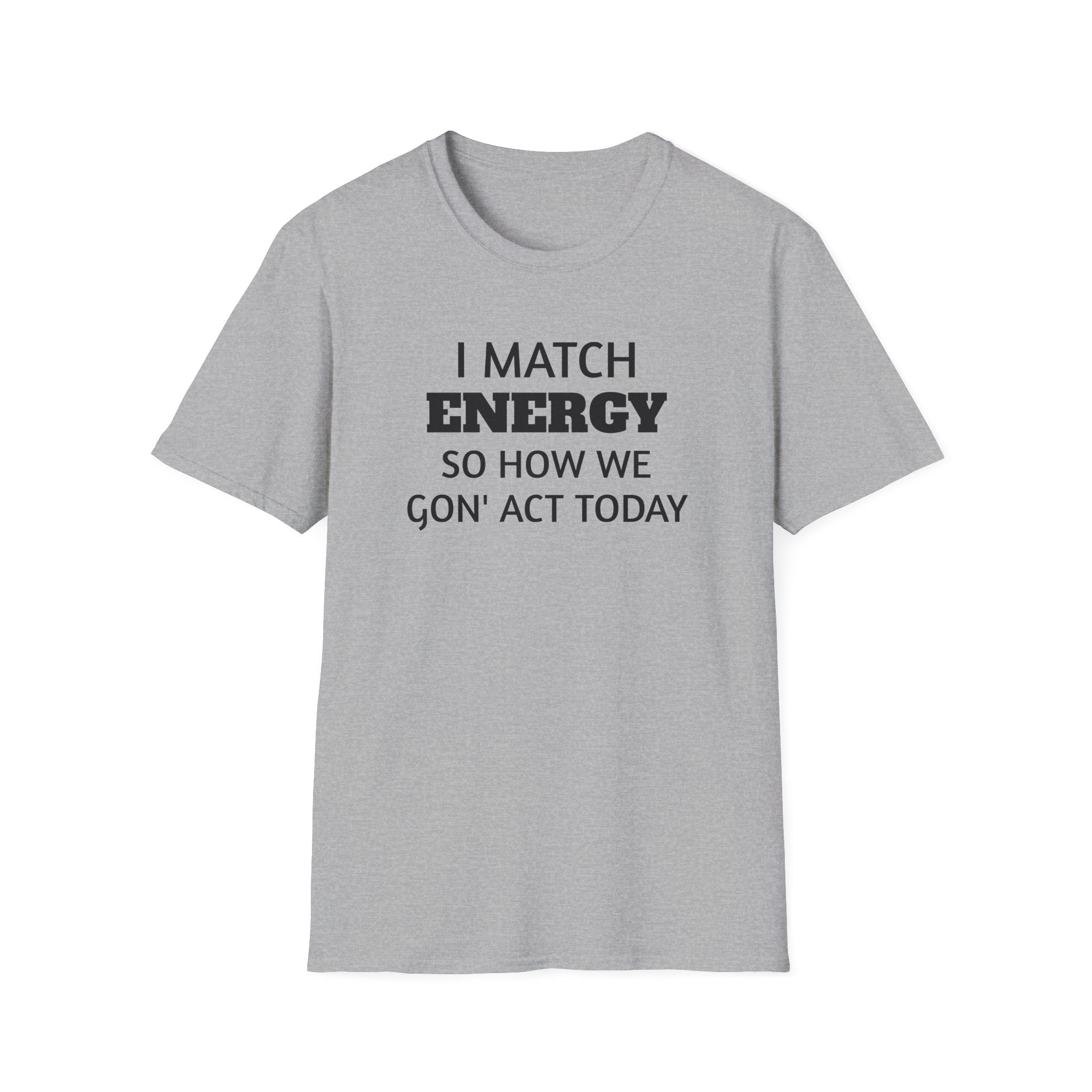 I Match Energy T-Shirt | Funny Quote Tee, Sarcastic Text Shirt