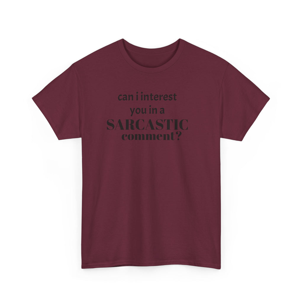Can I Interest You in a Sarcastic Comment Tee | Sarcastic Quote Shirt