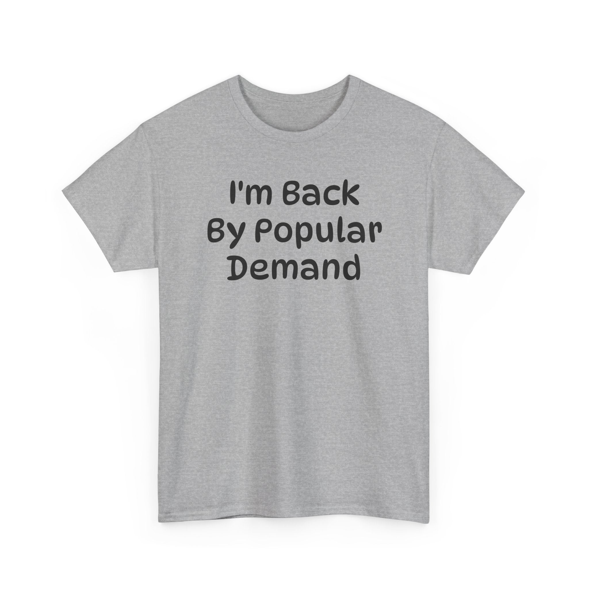 I'm Back By Popular Demand Funny Tee