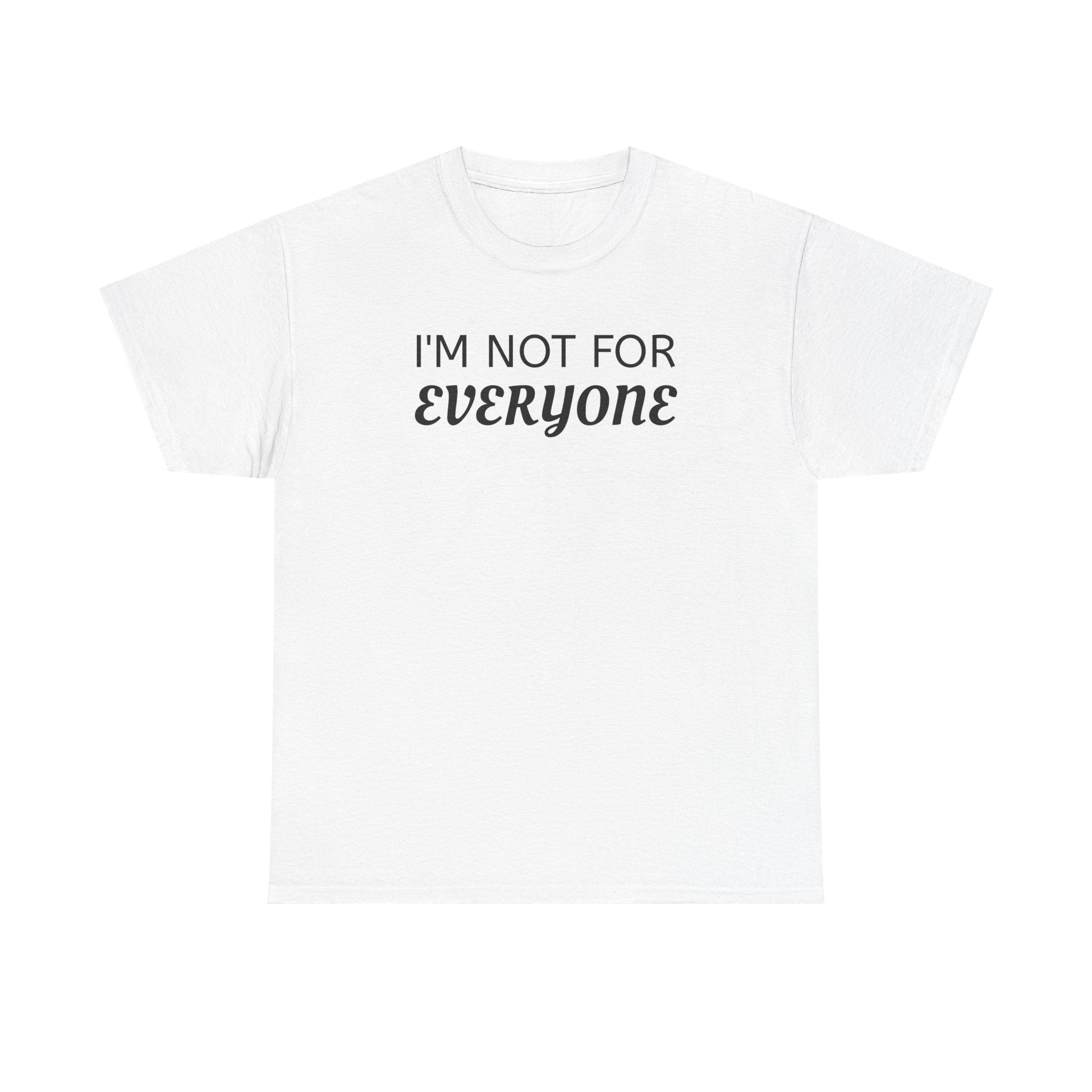 I'm Not For Everyone Tee