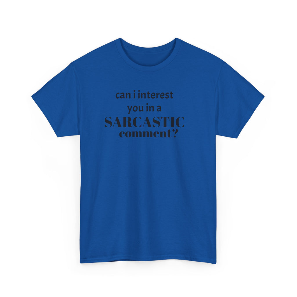 Can I Interest You in a Sarcastic Comment Tee | Sarcastic Quote Shirt