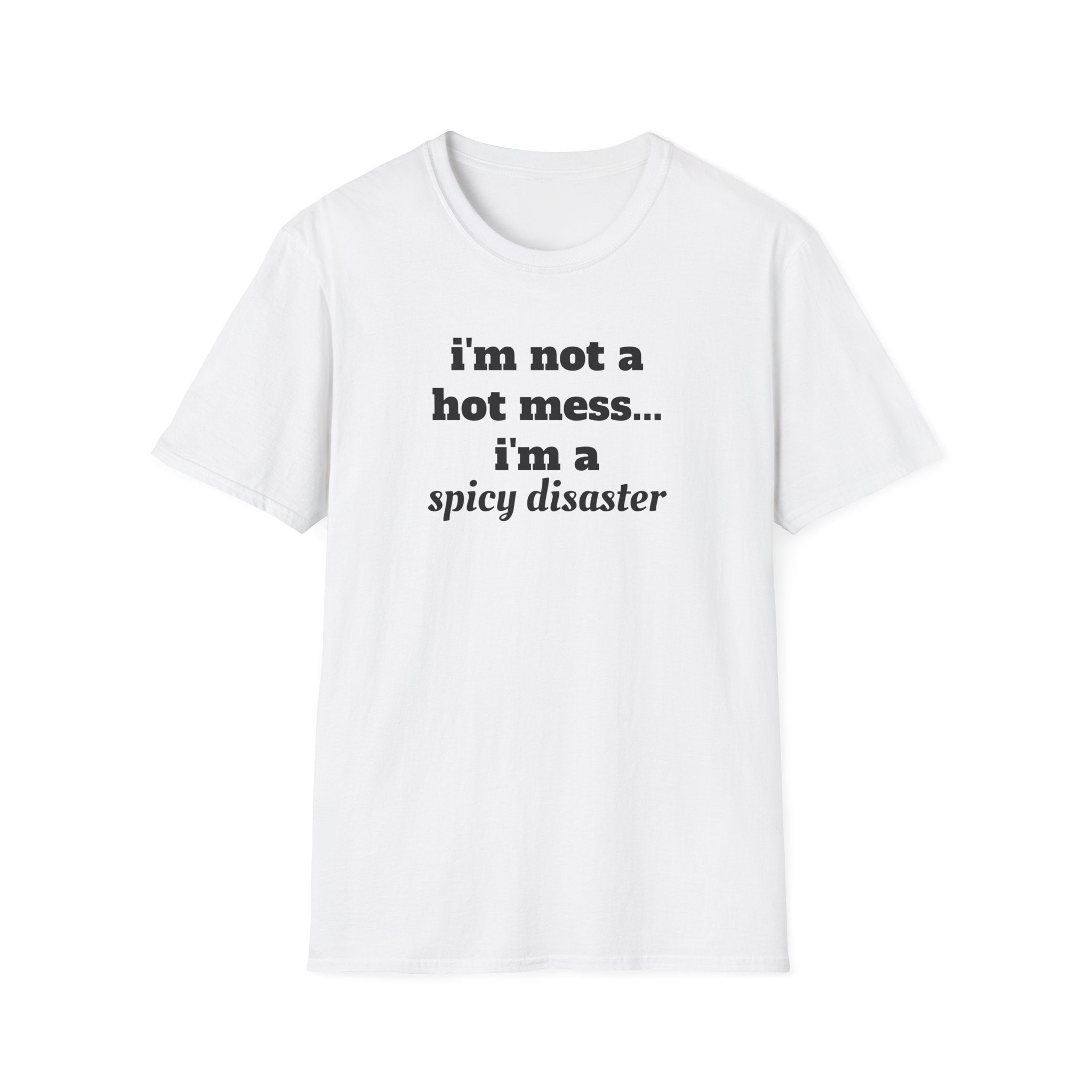 i'm not a hot mess i'm a spicy disaster funny T-Shirt | Funny Text Tee