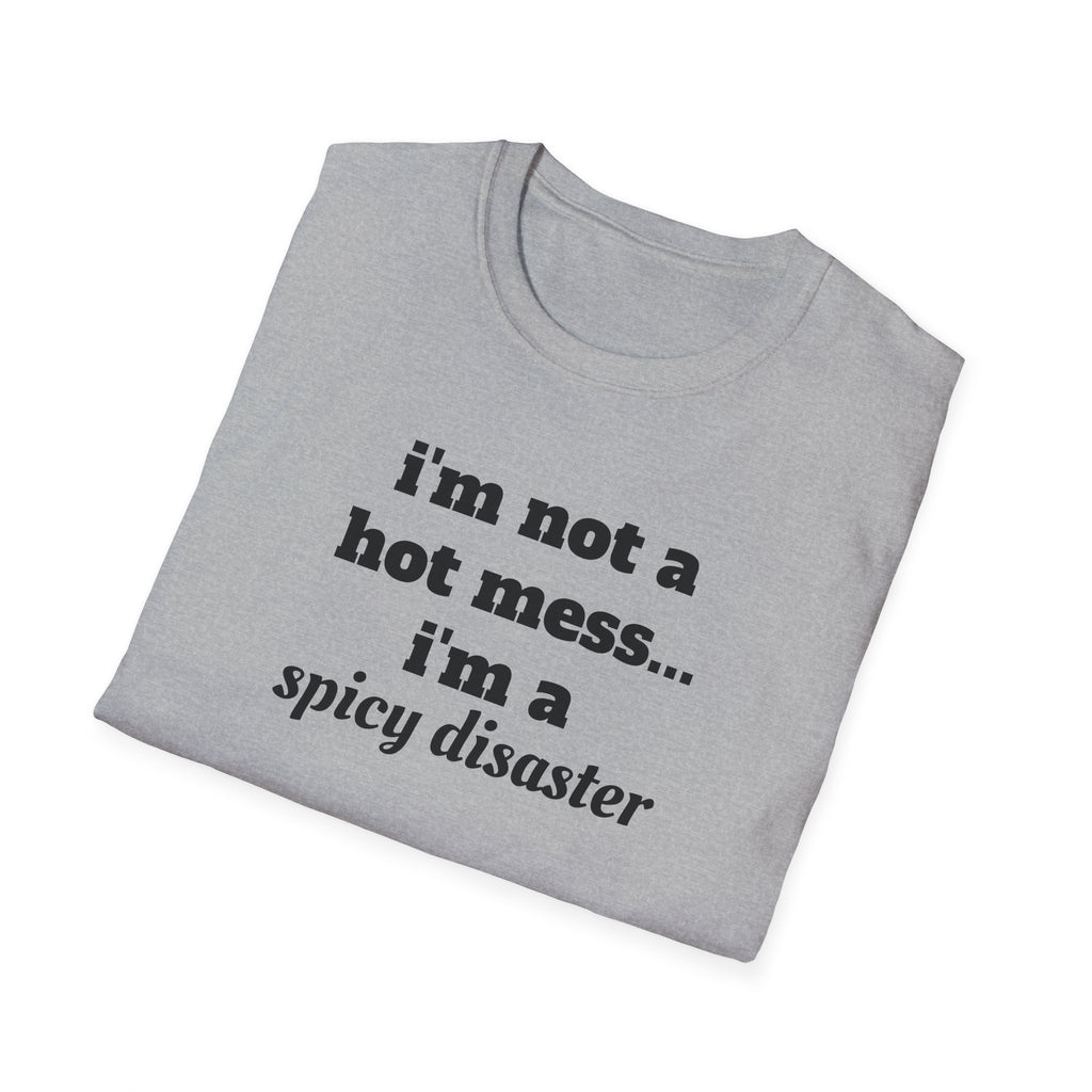 i'm not a hot mess i'm a spicy disaster funny T-Shirt | Funny Text Tee