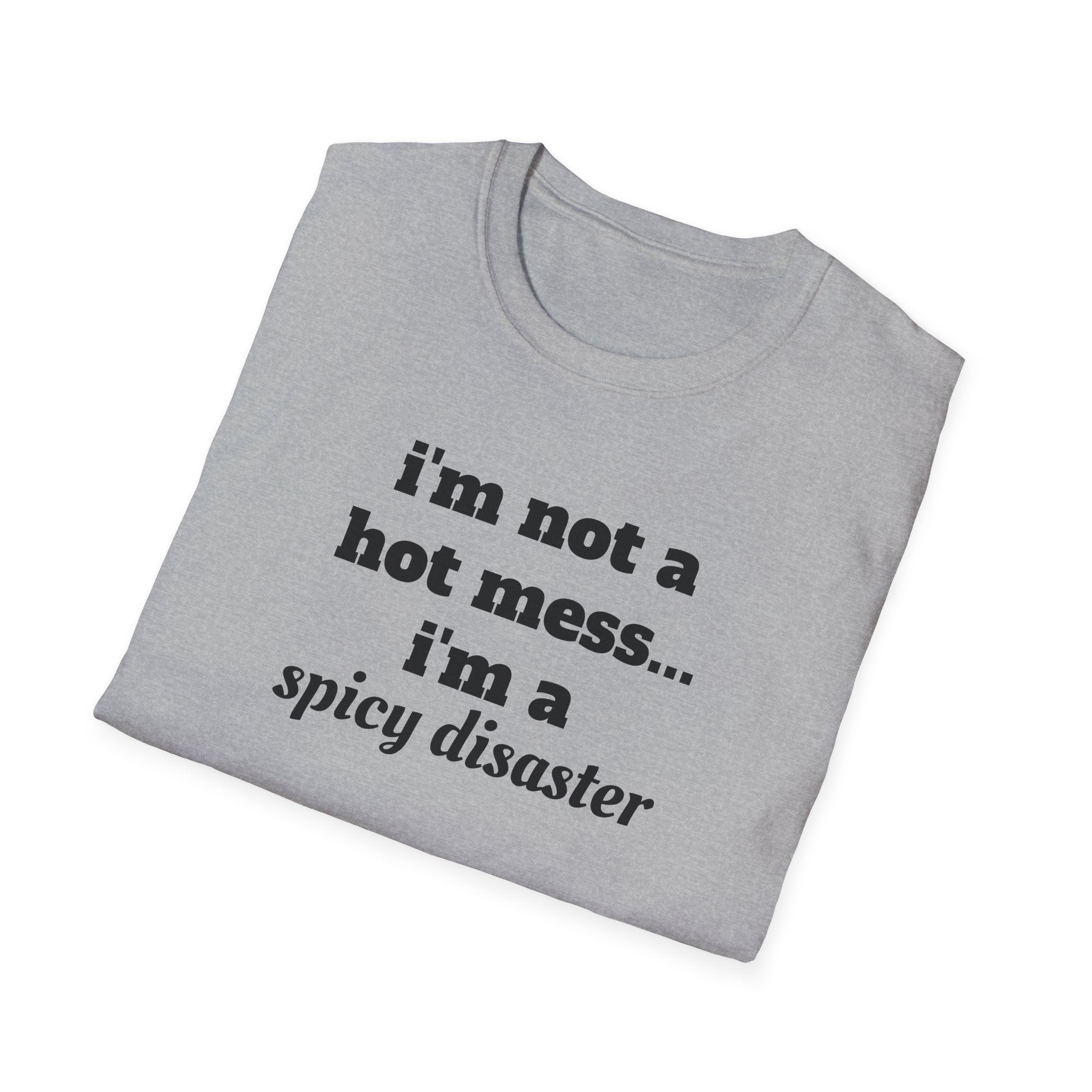 i'm not a hot mess i'm a spicy disaster funny T-Shirt | Funny Text Tee