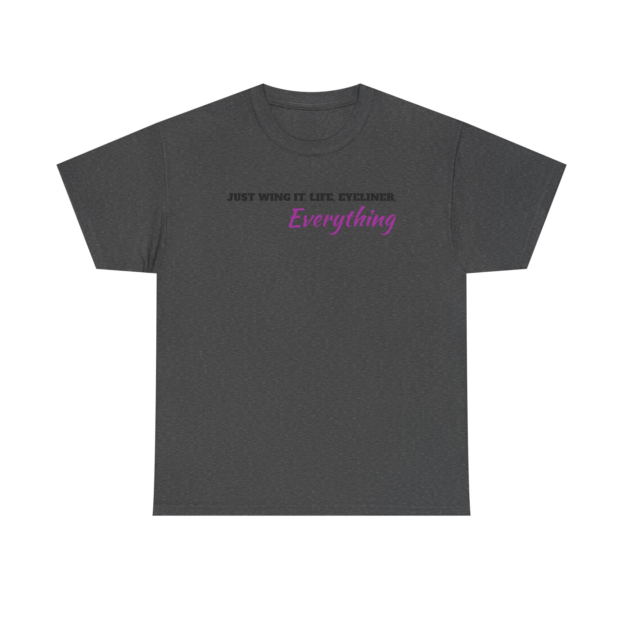 Just Wing It Life Eyeliner Everything Funny Tee