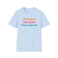 I feel good I feel great I feel wonderful T-Shirt | Positive Affirmation Tee