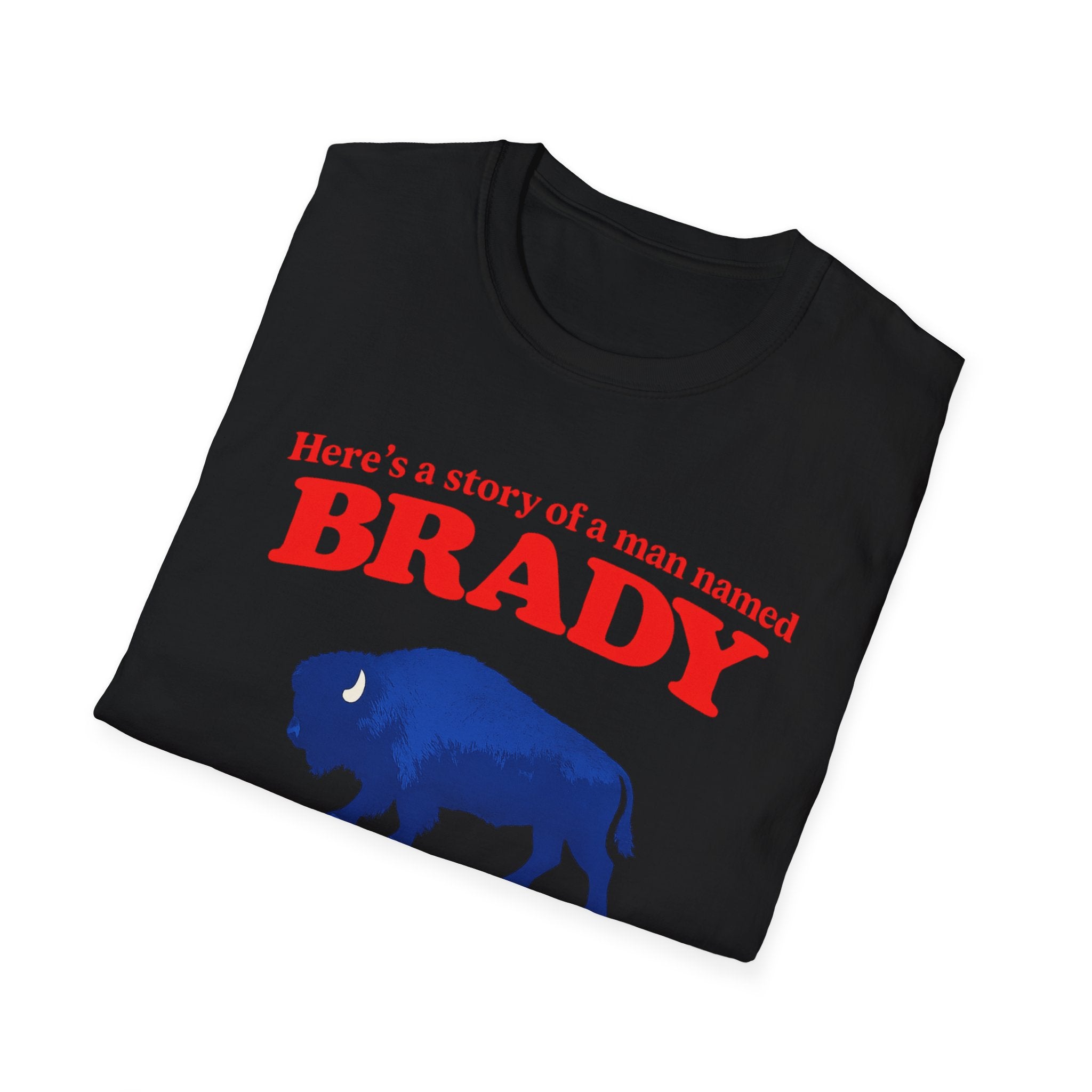 Buffalo a man named Brady Unisex Softstyle T-Shirt